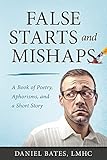 False Starts and Mishaps: A Book of Poetry, Aphorisms, and a Short Story