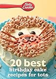 Betty Crocker 20 Best Birthday Cakes Recipes For Tots: Adorable Baking and Decorating Ideas for Creating Treasured Children's Party Memories (Betty Crocker eBook Minis)