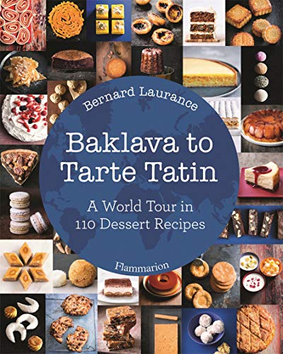 Télécharger Baklava to Tarte Tatin: A World Tour in 110 Dessert Recipes PDF