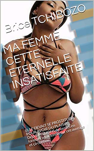 Amazon Com Ma Femme Cette Eternelle Insatisfaite Elle Devait Se Prostituer Pour Avoir Du Plaisir Deja 5 Millions De Ventes En Format Ebook Kindle Sur Cet Ouvrage Un Temoignage De Vie T