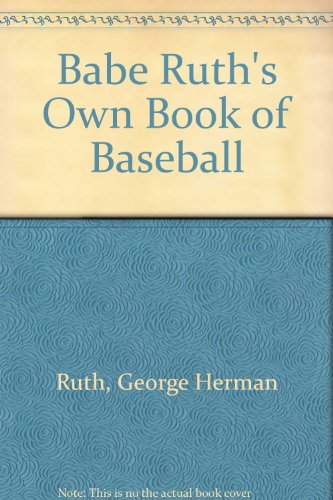 Babe Ruth's Own Book of Baseball 080323905X Book Cover