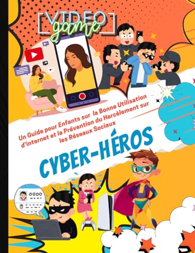 Cyber-Héros Un Guide pour Enfants sur la Bonne Utilisation d’internet et la Prévention du Harcèlement sur les Réseaux Sociaux: Livre pour apprendre à ... du temps |des activités ludiques a faire