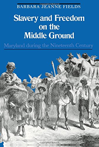 Slavery and Freedom on the Middle Ground: Maryland During the Nineteenth Century (Yale Historical Pu