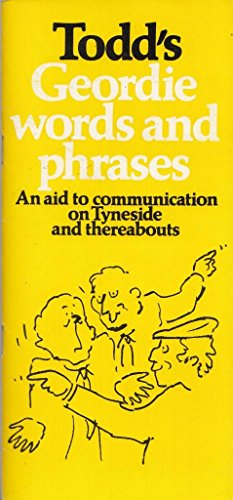 Todd's Geordie Words and Phrases: An Aid to Communication on Tyneside and Thereabouts (A Frank Graham Publication)