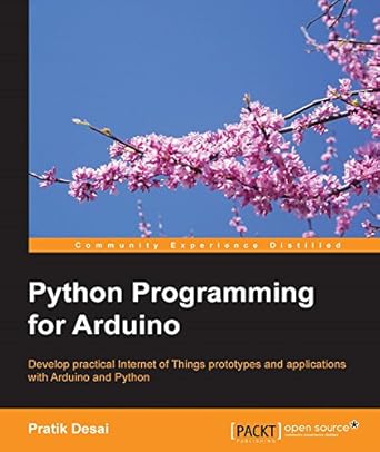 Python Programming for Arduino: Develop practical Internet of Things ...