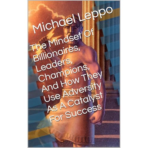 The Mindset Of Billionaires, Leaders, Champions, And How They Use Adversity As A Catalyst For Success Audiolibro Por Michael 