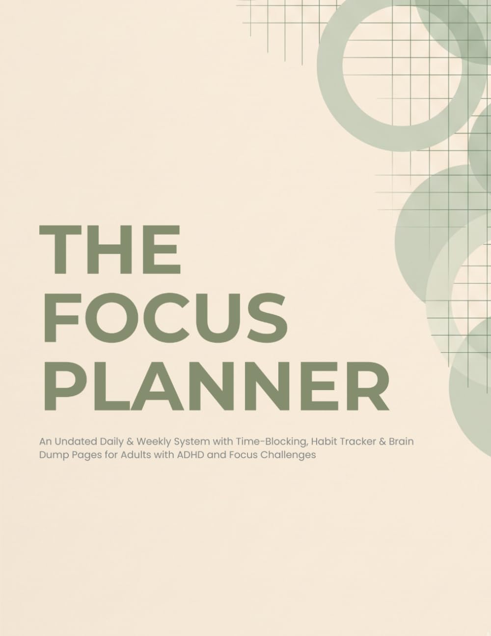 The Focus Planner: An Undated Daily & Weekly System with Time-Blocking, Habit Tracker & Brain Dump Pages for Adults with ADHD and Focus Challenges