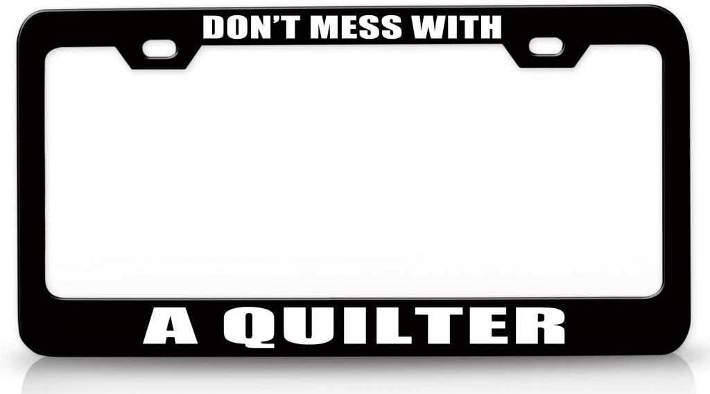 Don't Mess with A Quilter Career Metal Car SUV Truck License Plate Frame Bl n16