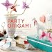 Party Origami: Instructions for 14 Party Decorations