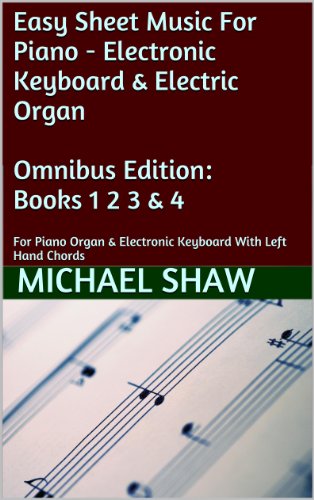 Piano - 4 Book Bundle: Easy Sheet Music For Piano - Electronic Keyboard & Electric Organ Omnibus Edition: Books 1 2 3 & 4: For Piano Organ & Electronic Keyboard With Left Hand Chords