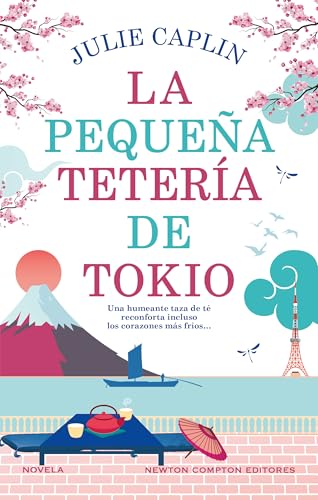 La pequeña tetería de Tokio. Cerezos en flor, segundas oportunidades y una reconfortante taza de té. Una autora bestseller.