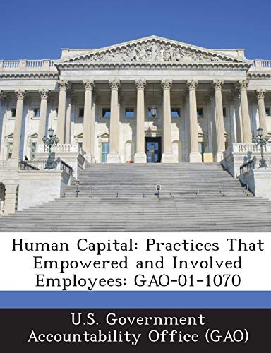 Human Capital: Practices That Empowered and Involved Employees: GAO-01-1070