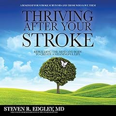 Thriving After Your Stroke: Rebuilding the Mind and Body to Create a Meaningful Life Audiolibro Por Steven R. Edgley MD arte de portada