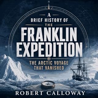 A Brief History of the Franklin Expedition: The Arctic Voyage That Vanished cover art