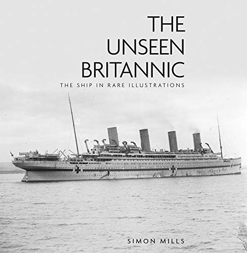 Télécharger The Unseen Britannic: The Ship in Rare Illustrations Livre PDF Gratuit
