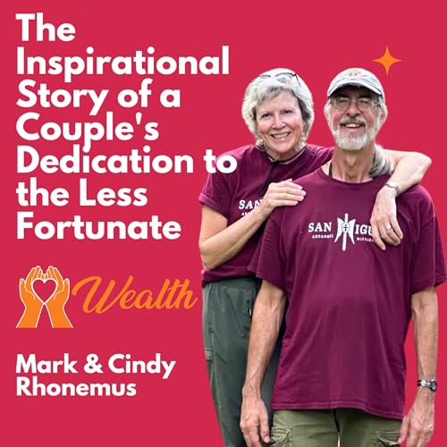 The Inspirational Story of a Couple's Dedication to the Less Fortunate (w/ Mark and Cindy Rhonemus)