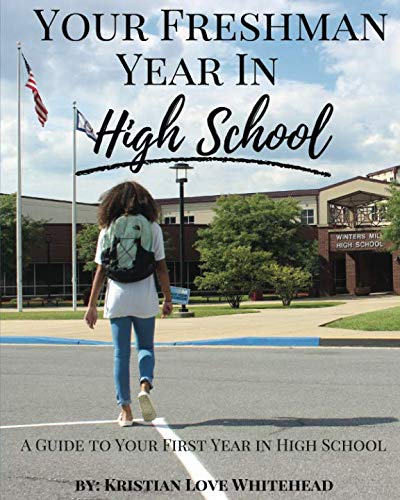 Your Freshman Year In High School: A Guide to Your First Year in High School