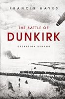 The Battle of Dunkirk: Operation Dynamo 1987987780 Book Cover