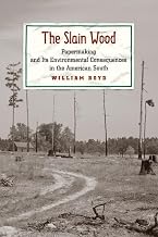 The Slain Wood: Papermaking and Its Environmental Consequences in the American South (Studies in Industry and Society)