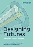 Designing Futures: Speculation, Critique, Innovation