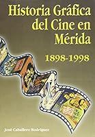 Historia gra´fica del cine en Me´rida, 1898-1998 (Spanish Edition) 847671484X Book Cover
