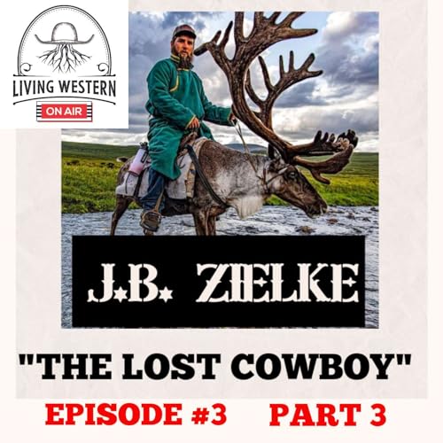 #3 - J.B. Zielke - Part 3 - "The Most Interesting Cowboy In The World"