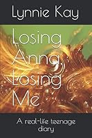 Losing Anna, Losing Me: A real-life teenage diary 1095999354 Book Cover