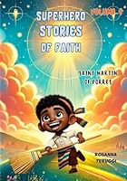 Saint Martin of Porres: Superheroe stories of Faith (Superhero Stories of Faith single) B0F66GDLY4 Book Cover