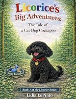 Licorice's Big Adventures: A Tale of a Cat-Dog Cockapoo: A Heartwarming Dog and Cat Story About Courage, Wildlife, and Finding Home (Children's Books that Sing) B0GG6LVYNF Book Cover