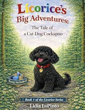 Licorice's Big Adventures: A Tale of a Cat-Dog Cockapoo: A Heartwarming Dog and Cat Story About Courage, Wildlife, and Finding Home (Children's Books that Sing)