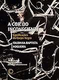A Cor do inconsciente: Significações do corpo negro: 7