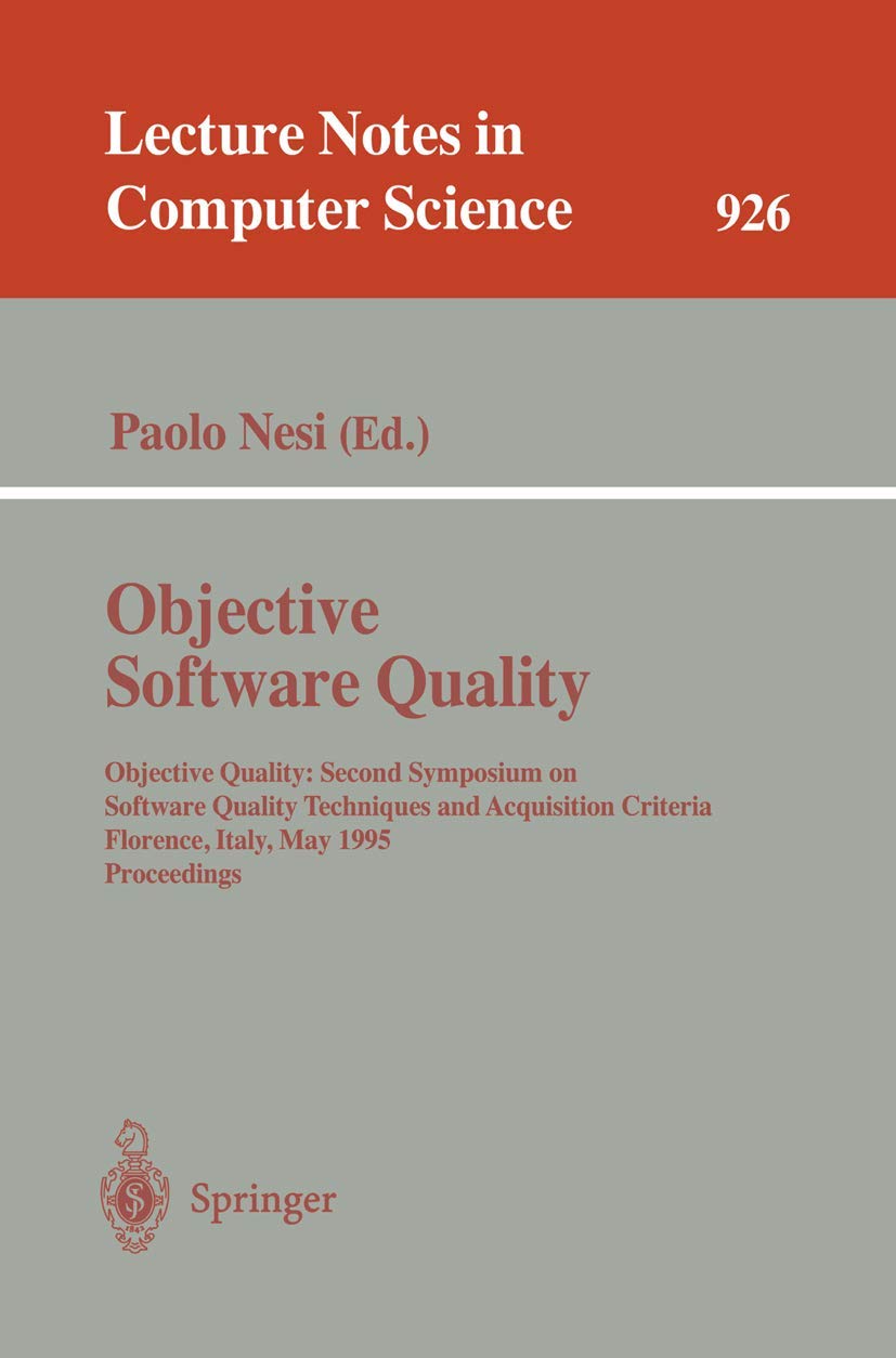 Objective Software Quality: Objective Quality: Second Symposium on Software Quality Techniques and Acquisition Criteria Florence, Italy, May 29- 31, 1995. Proceedings: 926