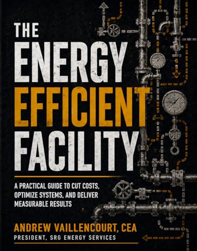 The Energy Efficient Facility: A Practical Guide for Operators, Managers,