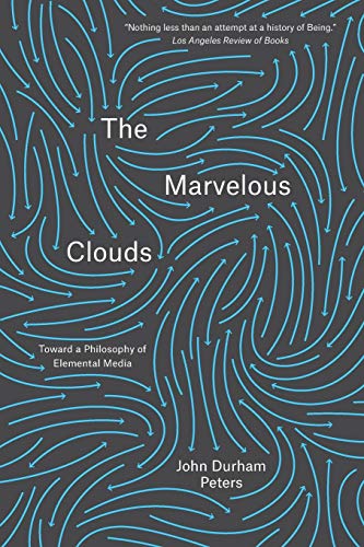 The Marvelous Clouds: Toward a Philosophy of Elemental Media The Marvelous Clouds: Toward a Philosophy of Elemental Media