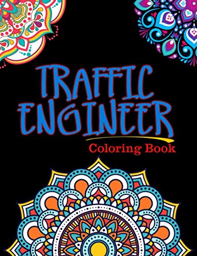 Traffic Engineer Coloring Book: For Adults Relaxation, Stress Relief, Concentration & Motivational, Funny Word Coloring Book For Traffic Engineers Gift Idea