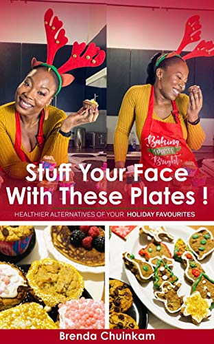 Stuff your face with these plates!: Healthier alternatives to your holiday favourites (English Edition)