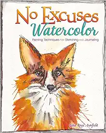 No Excuses Watercolor: Painting Techniques for Sketching and Journaling book cover
