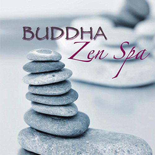Buddha Zen Spa â€“ Chillout Soft Music for Zen Spa, Massage, Shiatsu, Wellness, Relax, Thai Spa, Hamman and Bath in Beauty Center & Thermal Spa