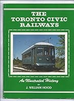 The Toronto Civic Railways: An illustrated history 092142907X Book Cover
