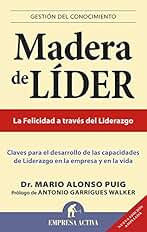 Madera de líder - Edición revisada: Claves Para el Desarrollo de las Capacidades de Liderazgo en la Empresa y en la Vida (Gestión del conocimiento)