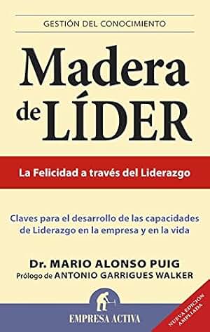 Madera de líder - Edición revisada: Claves Para el Desarrollo de las Capacidades de Liderazgo en la Empresa y en la Vida (Gestión del conocimiento)