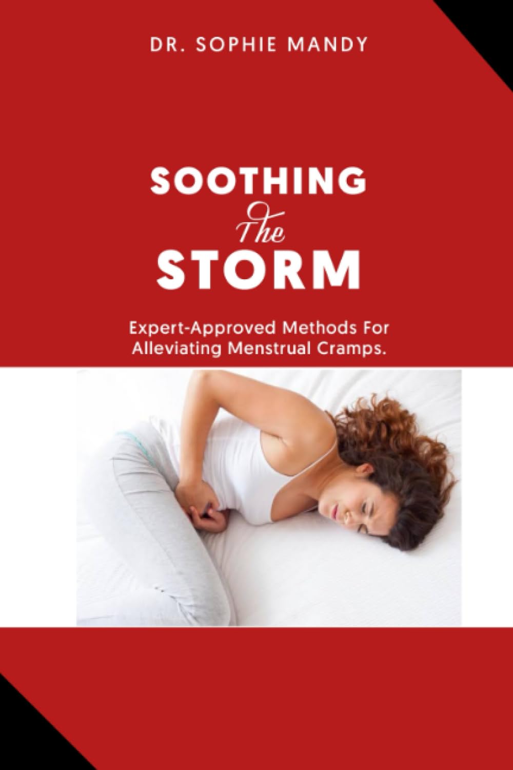 SOOTHING THE STORM: Expert-Approved Methods For Alleviating Menstrual Cramps.