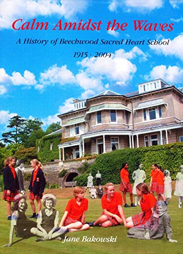 Calm Amidst the Waves: a History of Beechwood Sacred Heart School, Tunbridge Wells, 1915-2003