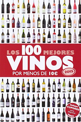 Los 100 Mejores Vinos Por Menos De 10 Euros. 2015 (Las claves para entender...) de Alicia Estrada Alonso (7 oct 2014) Tapa blanda