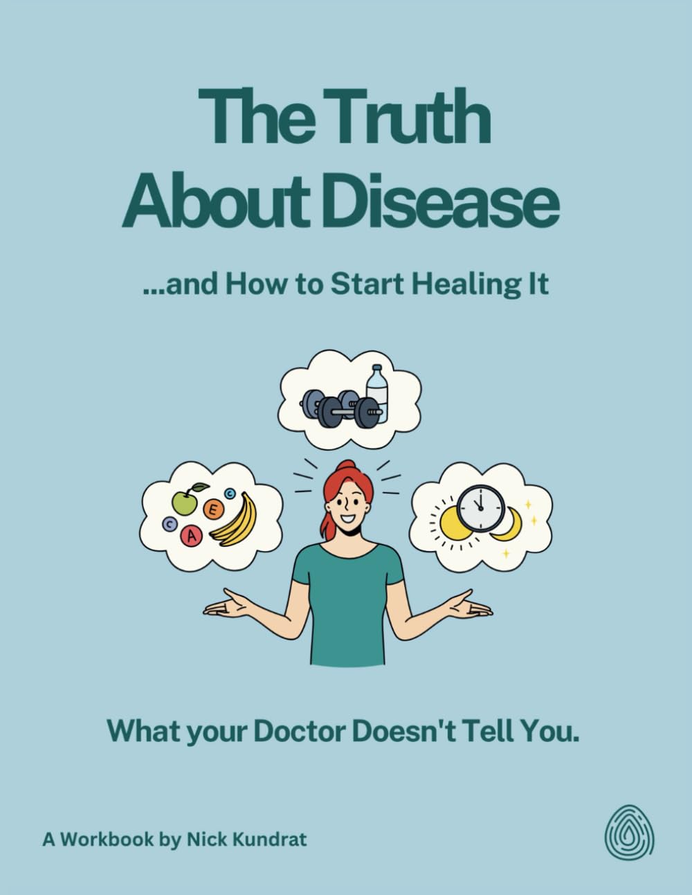 The Truth About Disease and How to Start Healing It: What Your Doctor Doesn't Tell You