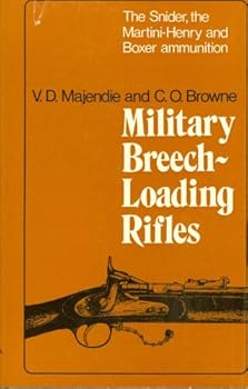 Military Breech Loading Rifles: The Snider, The Martini Henry And Boxer Ammunition