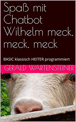 Spaß mit Chatbot Wilhelm meck, meck, meck: BASIC klassisch HEITER programmiert