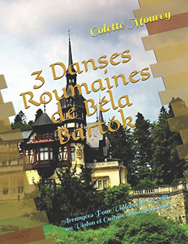 3 Danses Roumaines de Béla Bartók: Arrangées Pour Violoncelle ou Alto ou Violon et Guitare accompagnante (French Edition)