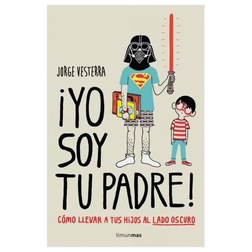 ¡Yo soy tu padre!: Cómo llevar a tus hijos al lado oscuro (Biblioteca No Ficción)