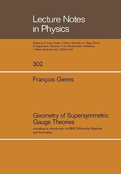 Geometry of Supersymmetric Gauge Theories Including an Introduction to BRS Differential Algebras and Anomalies Lecture Notes in Physics, 302